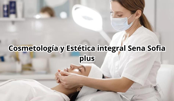 Cosmetologia y Estetica integral Sena Sofia plus